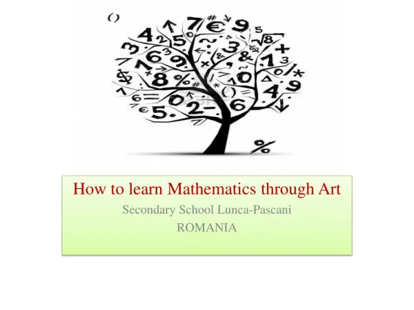 How to learn Mathematics through Art Secondary School Lunca-Pascani ROMANIA