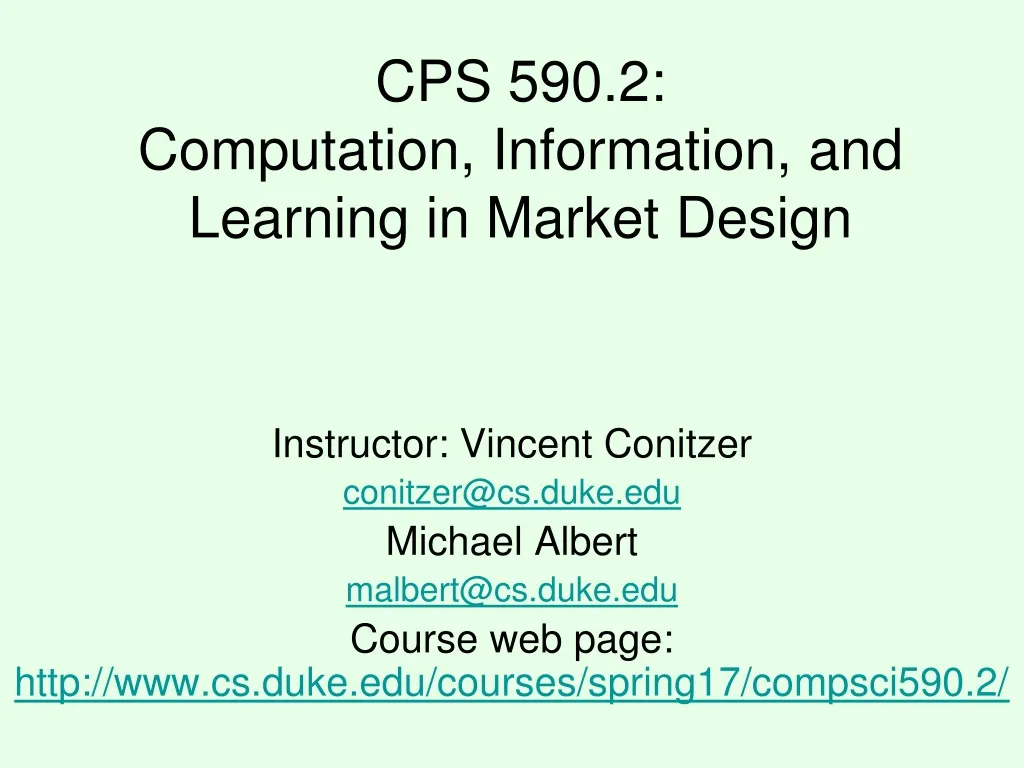 cps 590 2 computation information and learning in market design