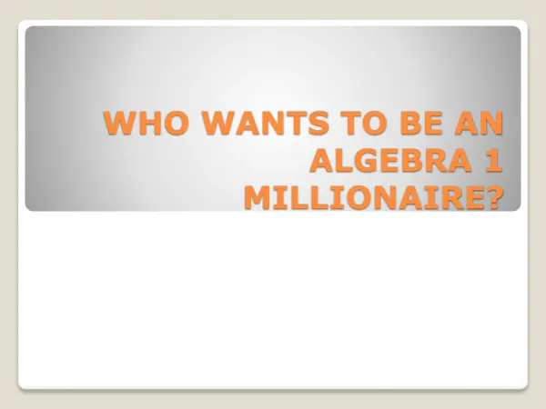 WHO WANTS TO BE AN ALGEBRA 1 MILLIONAIRE?