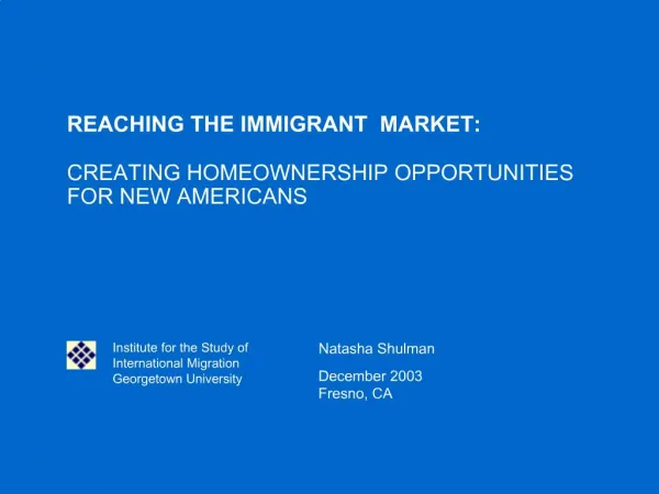 REACHING THE IMMIGRANT MARKET: CREATING HOMEOWNERSHIP OPPORTUNITIES FOR NEW AMERICANS