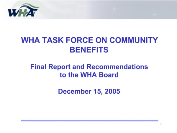 WHA TASK FORCE ON COMMUNITY BENEFITS Final Report and Recommendations to the WHA Board December 15, 2005