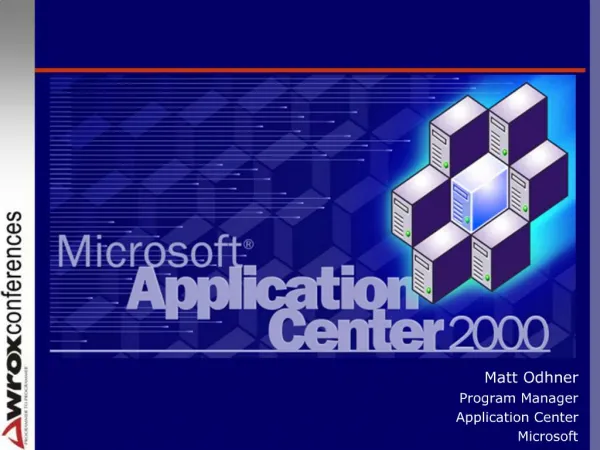 Matt Odhner Program Manager Application Center Microsoft