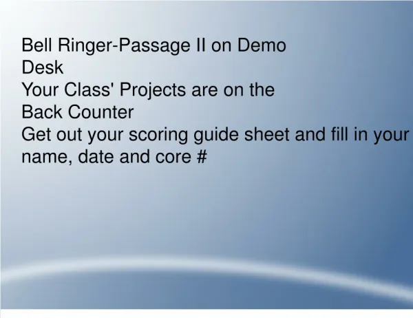 Bell Ringer-Passage II on Demo Desk Your Class' Projects are on the Back Counter