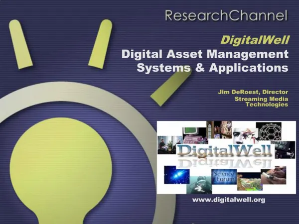 DigitalWell Digital Asset Management Systems Applications Jim DeRoest, Director Streaming Media Technologies