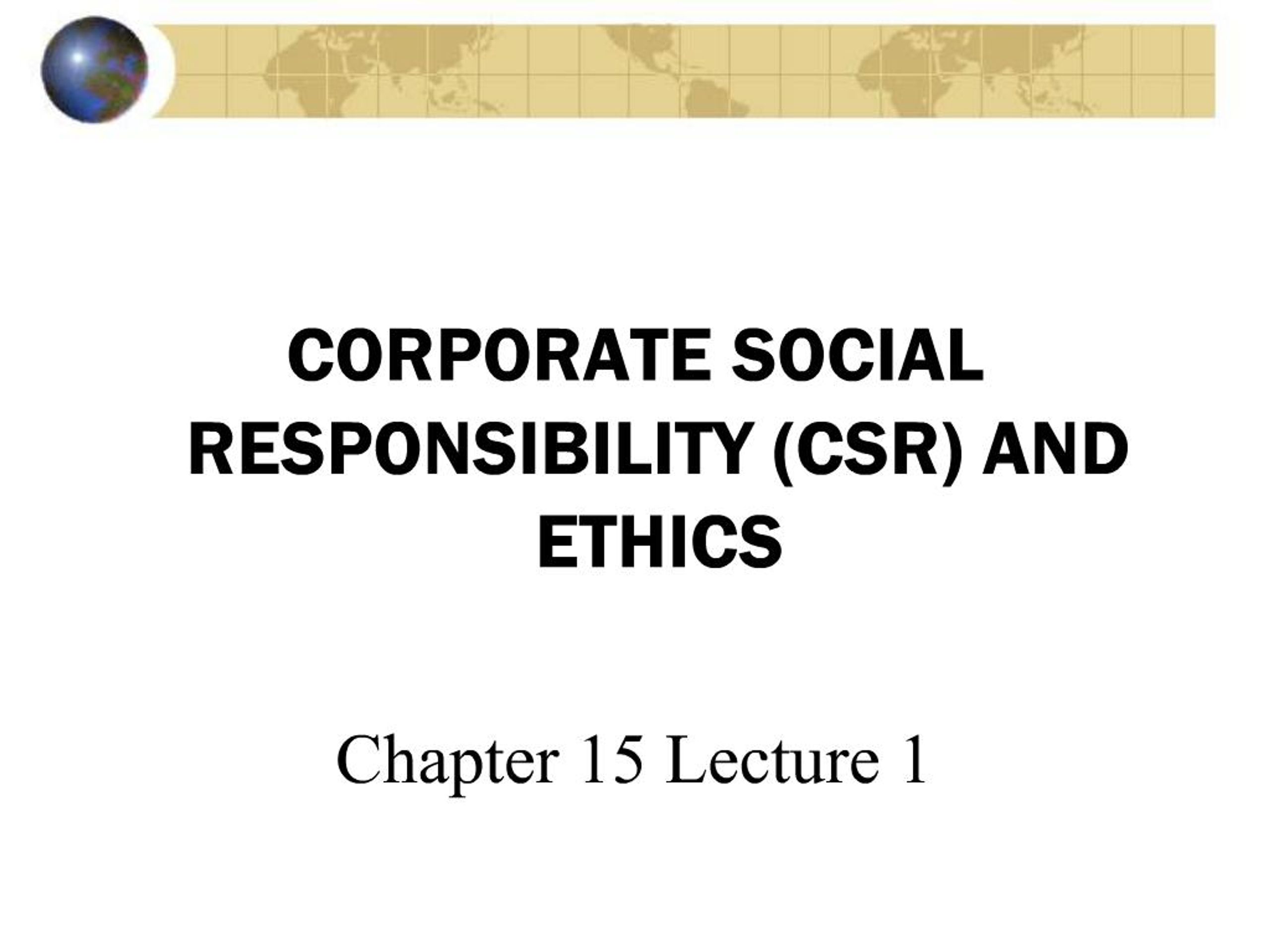 PPT - CORPORATE SOCIAL RESPONSIBILITY CSR AND ETHICS Chapter 15 Lecture ...