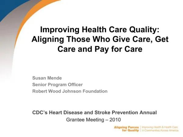 Improving Health Care Quality: Aligning Those Who Give Care, Get Care and Pay for Care