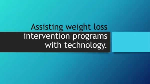 Assisting weight loss intervention programs with technology.