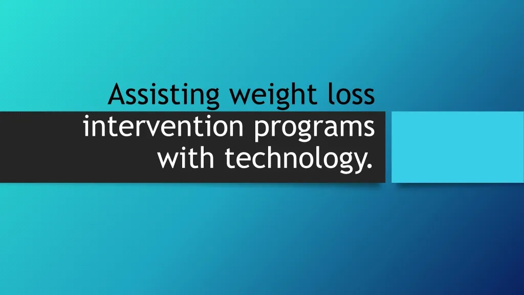 assisting weight loss intervention programs with technology