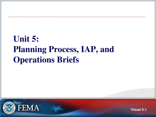 Unit 5: Planning Process, IAP, and Operations Briefs