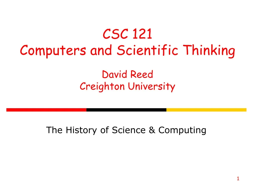 csc 121 computers and scientific thinking david reed creighton university