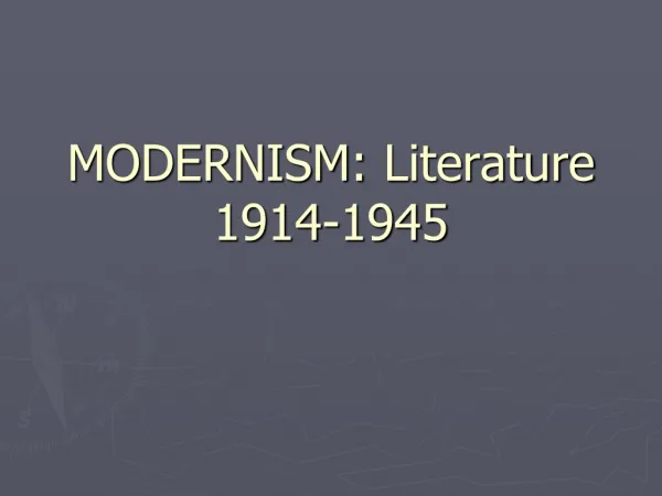 MODERNISM: Literature 1914-1945