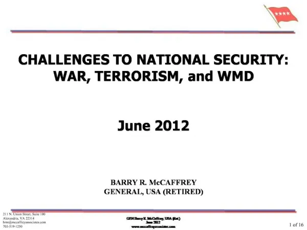 CHALLENGES TO NATIONAL SECURITY: WAR, TERRORISM, and WMD June 2012 BARRY R. McCAFFREY GENERAL, USA RETIRED