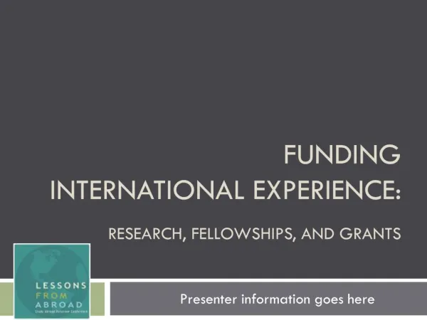 Funding International Experience : Research, Fellowships, and Grants