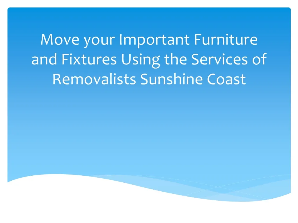move your important furniture and fixtures using the services of removalists sunshine coast