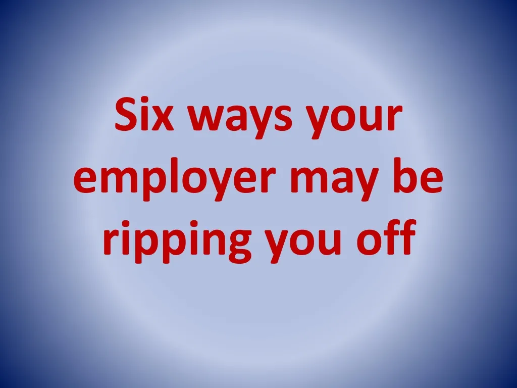 six ways your employer may be ripping you off