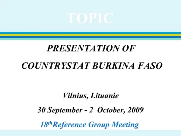 PRESENTATION OF COUNTRYSTAT BURKINA FASO Vilnius, Lituanie 30 September - 2 October, 2009 18th Reference Group Meeti