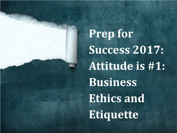 Prep for Success 2017: Attitude is #1: Business Ethics and Etiquette