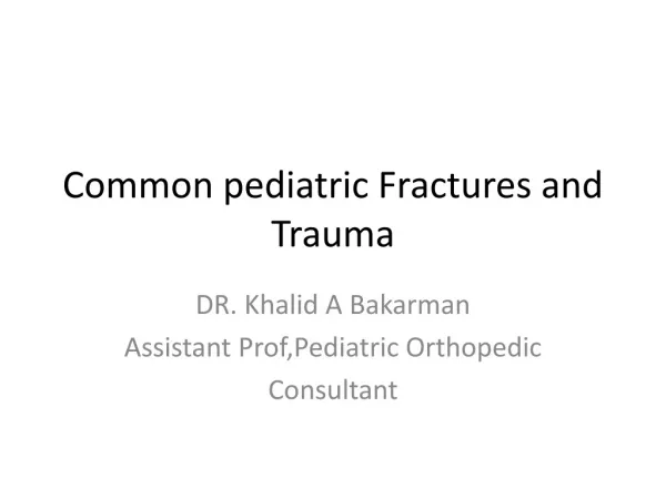 Common pediatric Fractures and Trauma