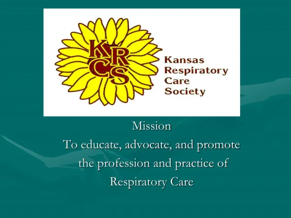 Mission To educate, advocate, and promote the profession and practice of Respiratory Care