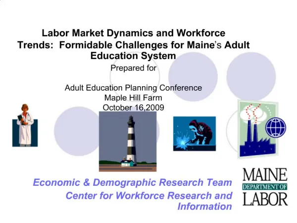 Labor Market Dynamics and Workforce Trends: Formidable Challenges for Maine s Adult Education System Prepared for Adul
