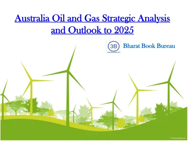 Australia Oil and Gas Strategic Analysis and Outlook to 2025