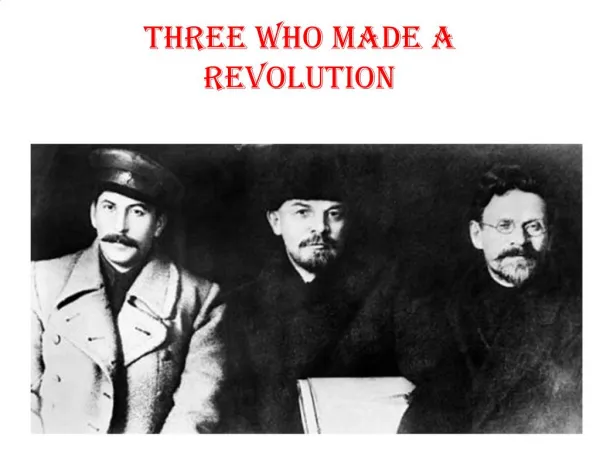 THREE WHO MADE A REVOLUTION