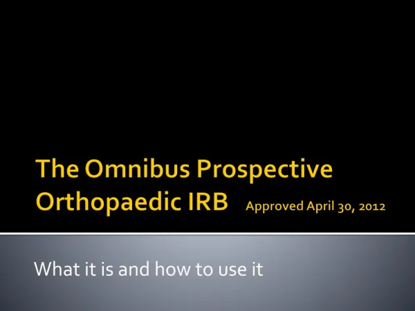 The Omnibus Prospective Orthopaedic IRB Approved April 30, 2012
