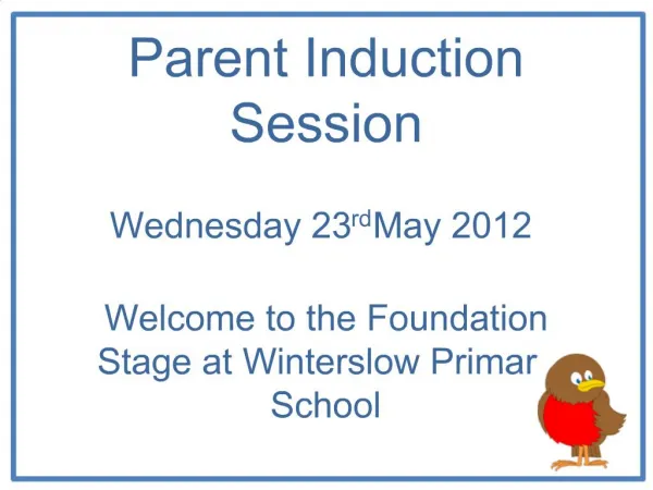 Parent Induction Session Wednesday 23rd May 2012 Welcome to the Foundation Stage at Winterslow Primary School