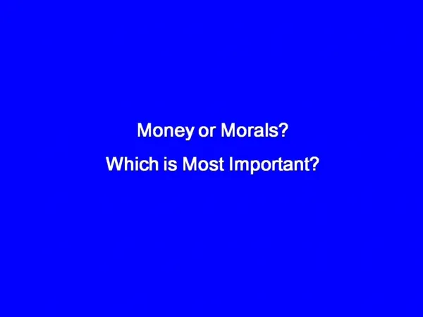 Money or Morals Which is Most Important