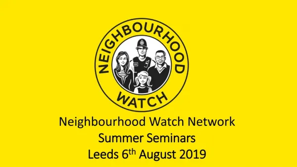 Neighbourhood Watch Network Summer Seminars Leeds 6 th August 2019