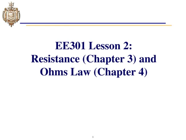 EE301 Lesson 2 : Resistance (Chapter 3) and Ohms Law (Chapter 4)