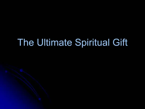 The Ultimate Spiritual Gift