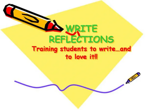 WRITE REFLECTIONS Training students to write and to love it