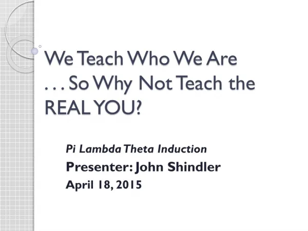We Teach Who We Are . . . So Why Not Teach the REAL YOU?