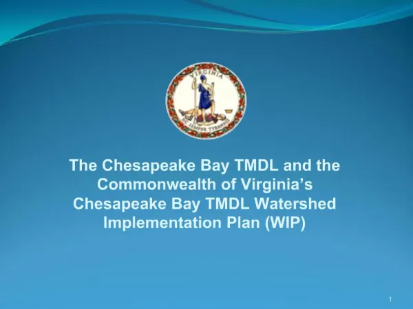 The Chesapeake Bay TMDL and the Commonwealth of Virginia s Chesapeake Bay TMDL Watershed Implementation Plan WIP