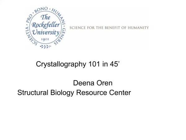 Crystallography 101 in 45 Deena Oren Structural Biology Resource Center