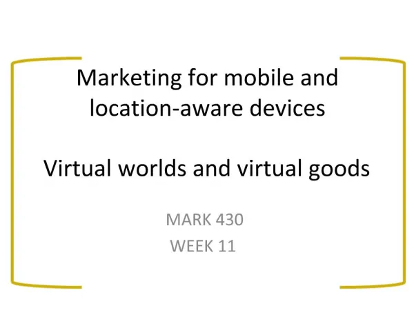 Marketing for mobile and location-aware devices Virtual worlds and virtual goods