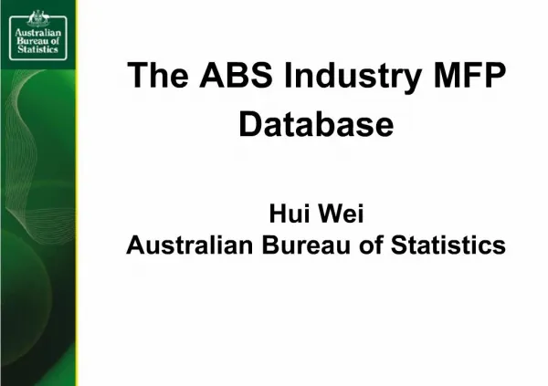 The ABS Industry MFP Database Hui Wei Australian Bureau of Statistics
