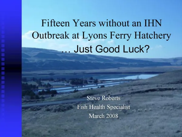 Fifteen Years without an IHN Outbreak at Lyons Ferry Hatchery Just Good Luck