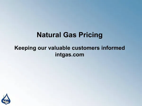 Natural Gas Pricing Keeping our valuable customers informed intgas