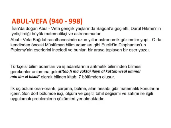 ABUL-VEFA 940 - 998 Iranda dogan Abul - Vefa gen lik yaslarinda Bagdat a g etti. Dar l Hikme nin yetistirdigi b y k ma