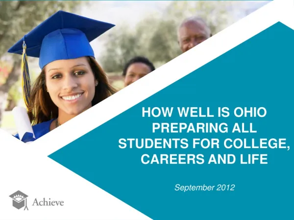 HOW WELL IS OHIO PREPARING ALL STUDENTS FOR COLLEGE, CAREERS AND LIFE September 2012