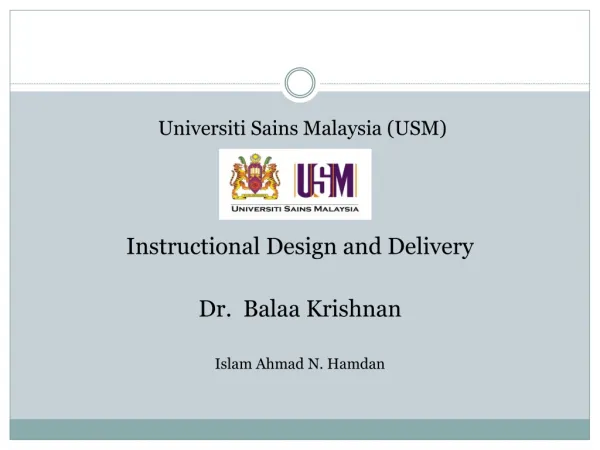 Universiti Sains Malaysia (USM) Instructional Design and Delivery Dr. Balaa Krishnan