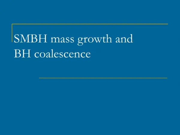 SMBH mass growth and BH coalescence
