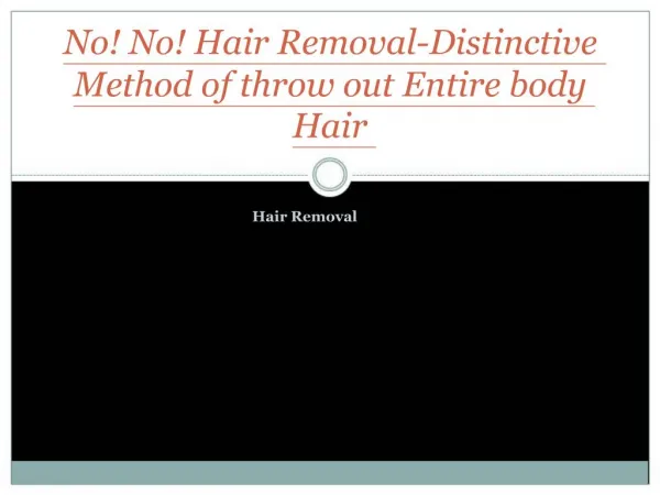No! No! Hair Removal-Distinctive Method of throw out Entire