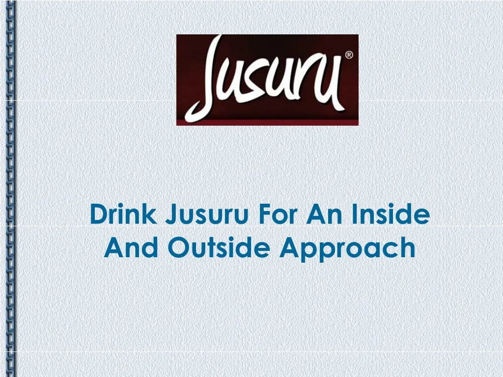 drink jusuru for an inside and outside approach