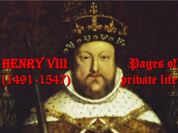 Henry VIII 		 		 Pages of (1491-1547) 		 private life