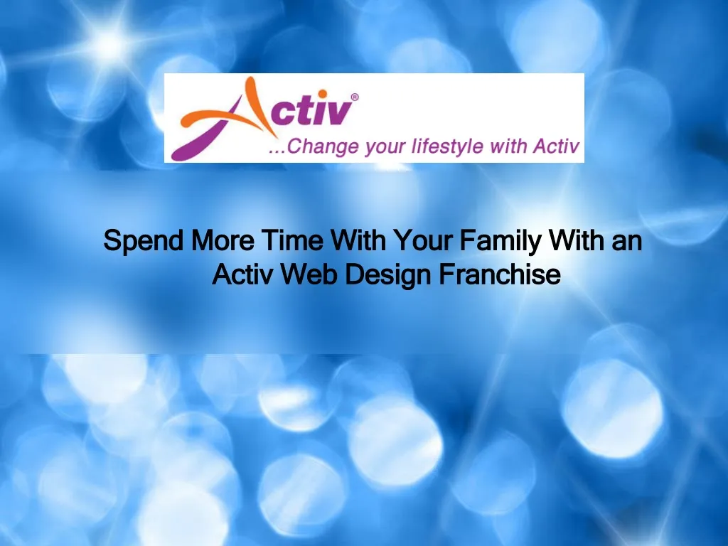 spend more time with your family with an activ web design franchise