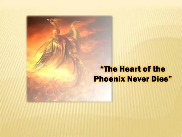 The Heart of the Phoenix Never Dies