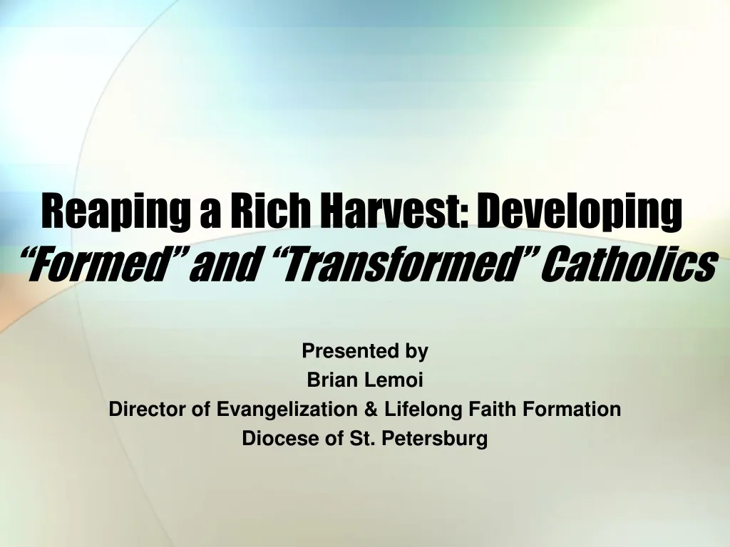 reaping a rich harvest developing formed and transformed catholics